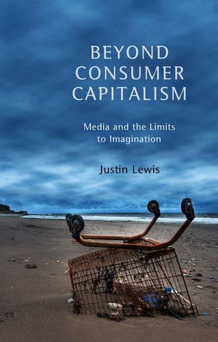 Бумажная книга «Beyond Consumer Capitalism: Media and the Limits to Imagination», автор Джастин Льюис - фото №1