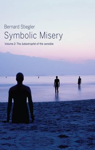 Бумажная книга «Symbolic Misery, Volume 2: The Catastrophe of the Sensible», автор Бернард Стиглер - фото №1