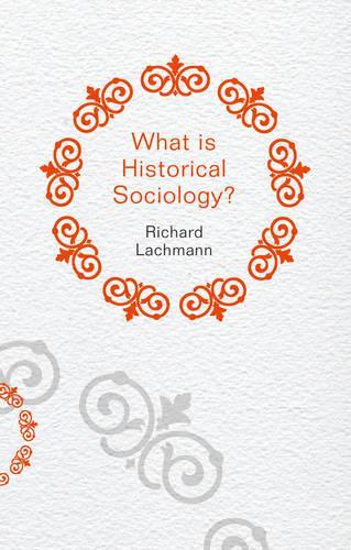 Бумажная книга «What is Historical Sociology?», автор Ричард Лахманн - фото №1