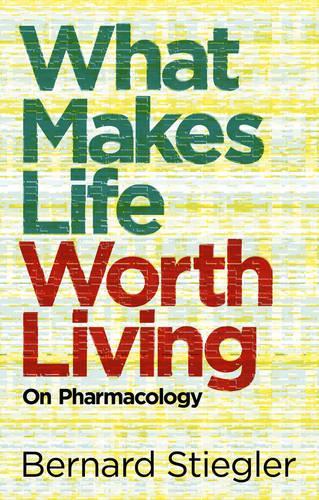 Паперова книга «What Makes Life Worth Living: On Pharmacology», автор Бернард Штіглер - фото №1