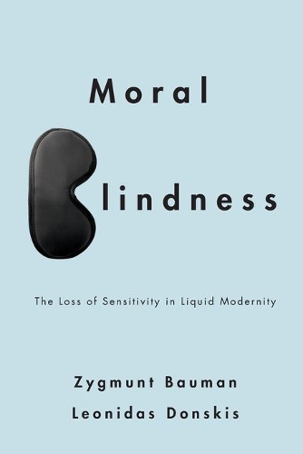 Бумажная книга «Moral Blindness: The Loss of Sensitivity in Liquid Modernity», авторов Леонид Донскис, Зигмунт Бауман - фото №1
