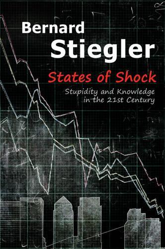 Бумажная книга «States of Shock: Stupidity and Knowledge in the 21st Century», автор Бернард Стиглер - фото №1