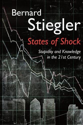 Бумажная книга «States of Shock: Stupidity and Knowledge in the 21st Century», автор Бернард Стиглер - фото №1