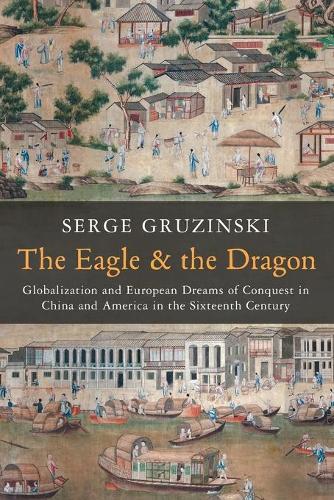 Paper book «The Eagle and the Dragon: Globalization and European Dreams of Conquest in China and America in the Sixteenth Century», author Serge Gruzinski - фото №1