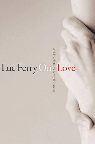 Бумажная книга «On Love: A Philosophy for the Twenty-First Century», автор Люк Ферри - фото №1