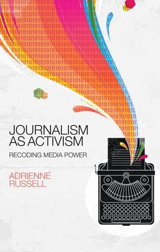 Паперова книга «Journalism as Activism: Recoding Media Power», автор Адрієн Рассел - фото №1