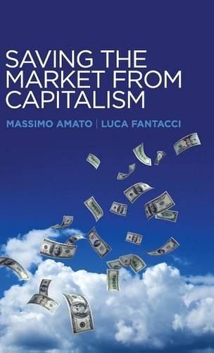 Бумажная книга «Saving the Market from Capitalism: Ideas for an Alternative Finance», авторов Лука Фантаччи, Массимо Амато - фото №1