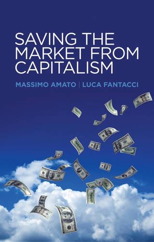 Бумажная книга «Saving the Market from Capitalism: Ideas for an Alternative Finance», авторов Лука Фантаччи, Массимо Амато - фото №1