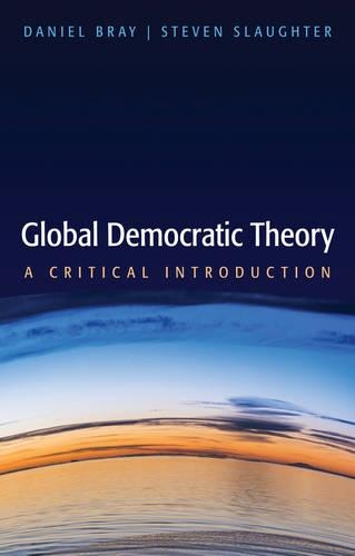 Бумажная книга «Global Democratic Theory: A Critical Introduction», авторов Дэниел Брэй, Стивен Слотер - фото №1