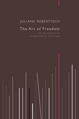 Паперова книга «The Art of Freedom: On the Dialectics of Democratic Existence», автор Юліана Ребентиш - фото №1