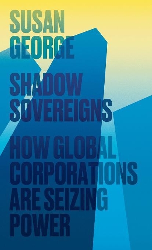 Паперова книга «Shadow Sovereigns: How Global Corporations are Seizing Power», автор Сьюзан Джордж - фото №1