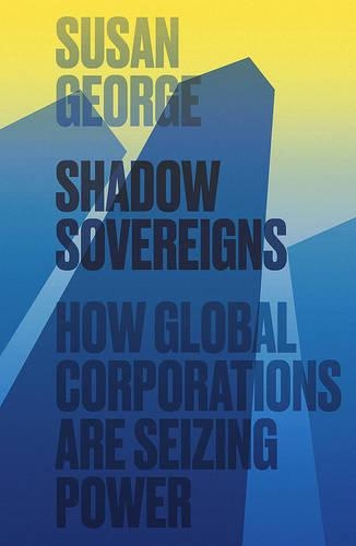 Паперова книга «Shadow Sovereigns: How Global Corporations are Seizing Power», автор Сьюзан Джордж - фото №1
