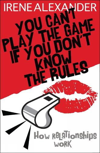 Бумажная книга «You Can't Play the Game if You Don't Know the Rules: How Relationships Work», автор Ирен Александр - фото №1