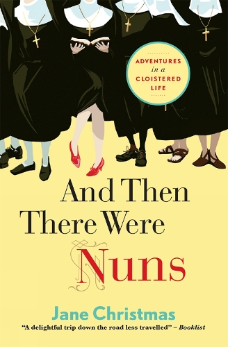 Паперова книга «And Then There Were Nuns: Adventures in a cloistered life», автор Джейн Крістмас - фото №1