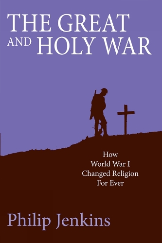 Бумажная книга «The Great and Holy War: How World War I changed religion for ever», автор Филип Дженкинс - фото №1