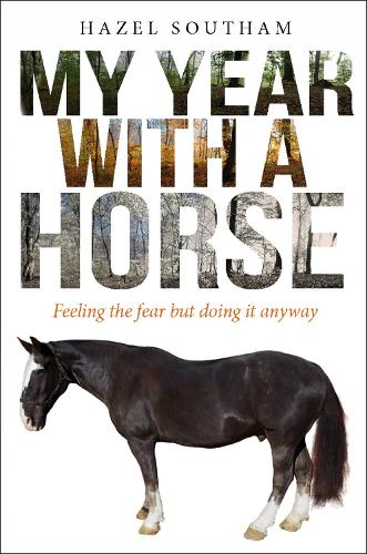 Паперова книга «My Year With a Horse: Feeling the fear but doing it anyway», автор Хейзел Саутгем - фото №1