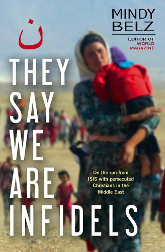 Бумажная книга «They Say We Are Infidels: On the run with persecuted Christians in the Middle East», автор Минди Белц - фото №1