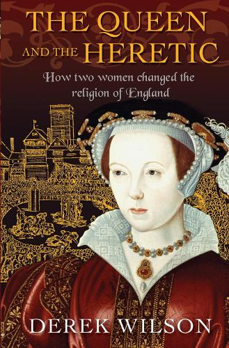 Бумажная книга «The Queen and the Heretic: How two women changed the religion of England», автор Дерек Уилсон - фото №1