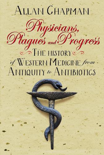Бумажная книга «Physicians, Plagues and Progress: The History of Western medicine from Antiquity to Antibiotics», автор Аллан Чепмен - фото №1