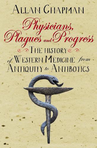 Бумажная книга «Physicians, Plagues and Progress: The History of Western medicine from Antiquity to Antibiotics», автор Аллан Чепмен - фото №1