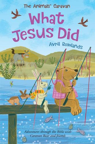 Бумажная книга «What Jesus Did: Adventures through the Bible with Caravan Bear and friends», автор Аврил Роулендс - фото №1
