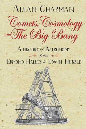 Бумажная книга «Comets, Cosmology and the Big Bang: A history of astronomy from Edmond Halley to Edwin Hubble», автор Аллан Чепмен - фото №1