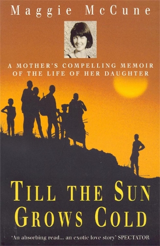 Бумажная книга «Till the Sun Grows Cold: A Mother's Compelling Memoir of the Life of her Daughter», автор Мэгги Маккун - фото №1