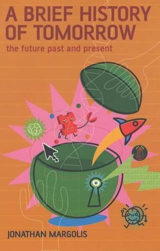 Бумажная книга «A Brief History of Tomorrow: The Future Past and Present», автор Джонатан Марголис - фото №1