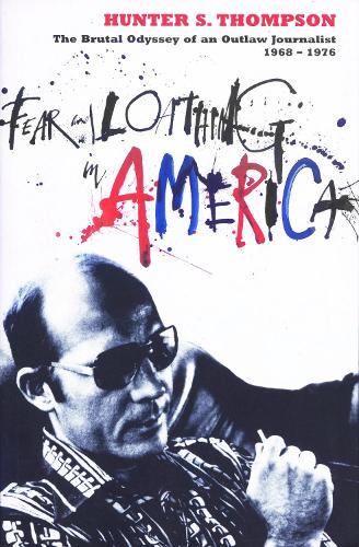 Бумажная книга «Fear and Loathing in America: The Brutal Odyssey of an Outlaw Journalist 1968-1976», автор Хантер С. Томпсон - фото №1