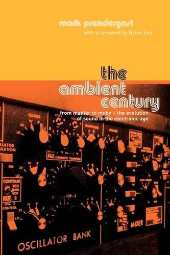Бумажная книга «The Ambient Century: From Mahler to Moby - The Evolution of Sound in the Electronic Age», автор Марк Прендергаст - фото №1