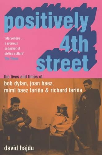 Паперова книга «Positively 4th Street: The Lives and Times of Joan Baez, Bob Dylan, Mimi Baez Farina, and Richard Farina», автор Девід Хаджду - фото №1