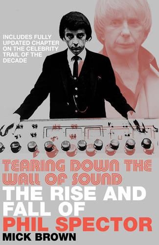 Бумажная книга «Tearing Down the Wall of Sound: The Rise and Fall of Phil Spector», автор Мик Браун - фото №1