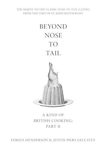 Бумажная книга «Beyond Nose to Tail: A Kind of British Cooking: Part II», авторов Фергус Хендерсон, Джастин Пирс Геллатли - фото №1