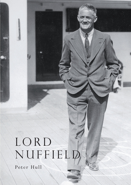 Бумажная книга «Lord Nuffield: An Illustrated Life of William Richard Morris, Viscount Nuffield, 1877-1963», автор Питер Халл - фото №1