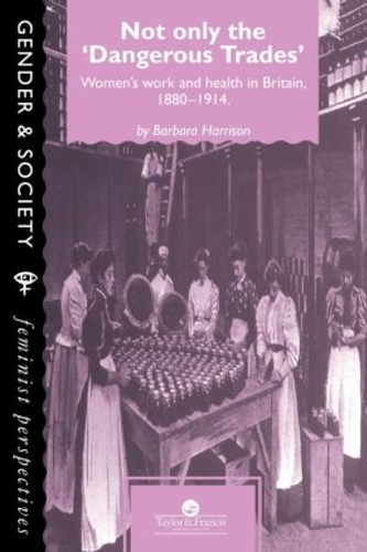 Бумажная книга «Not Only The Dangerous Trades: Women's Work And Health In Britain 1880-1914», автор Барбара Харрисон - фото №1