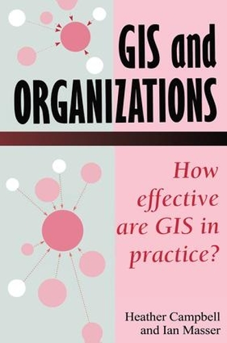 Бумажная книга «GIS In Organizations: How Effective Are GIS In Practice?», авторов Хизер Кэмпбелл, И. Masser - фото №1
