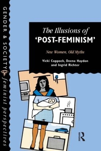 Бумажная книга «The Illusions Of Post-Feminism: New Women, Old Myths», авторов Дина Хейдон, Ингрид Рихтер, Вики Коппок - фото №1