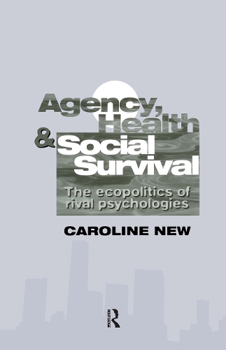 Бумажная книга «Agency, Health And Social Survival: The Ecopolitics Of Rival Psychologies», автор Кэролайн Нью - фото №1