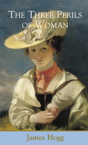 Бумажная книга «Three Perils of Woman: a Series of Domestic Scottish Tales», автор Джеймс Хогг - фото №1