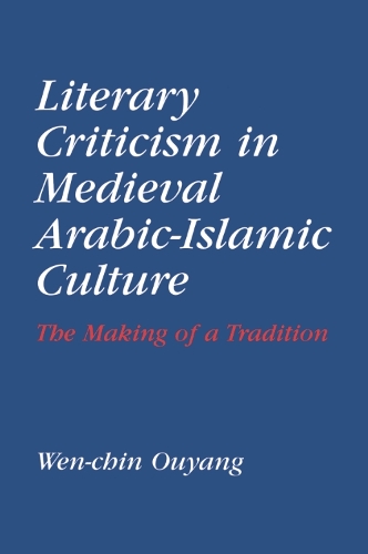 Бумажная книга «Literary Criticism in Medieval Arabic Islamic Culture: The Making of a Tradition», автор Вэнь-чин Оуян - фото №1
