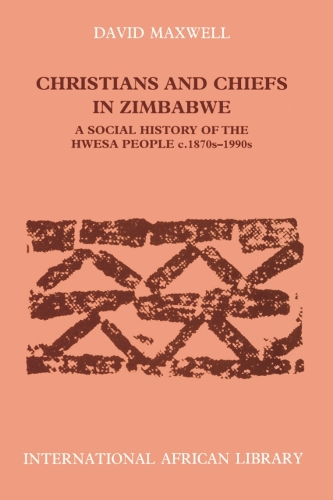Бумажная книга «Christians and Chiefs in Zimbabwe: A Social History of the Hwesa People, 1870s -1990s», автор Дэвид Максвелл - фото №1