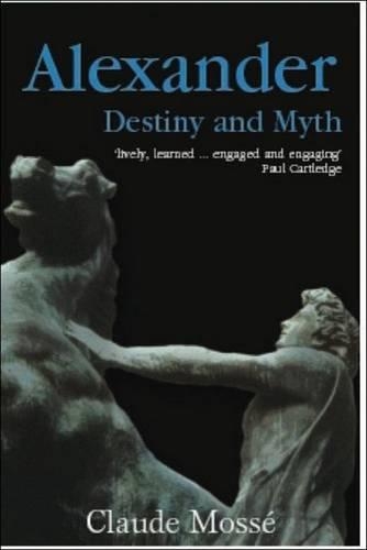 Бумажная книга «Alexander: Destiny and Myth», автор Клод Моссе - фото №1