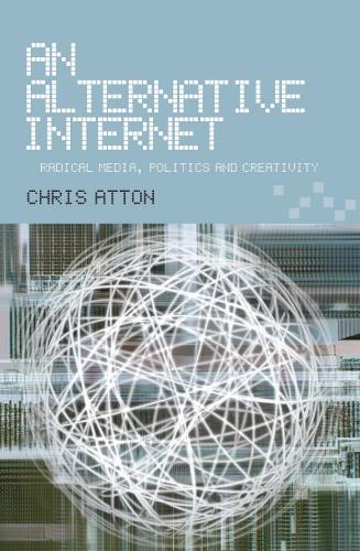 Бумажная книга «An Alternative Internet: Radical Media, Politics and Creativity», автор Крис Аттон - фото №1