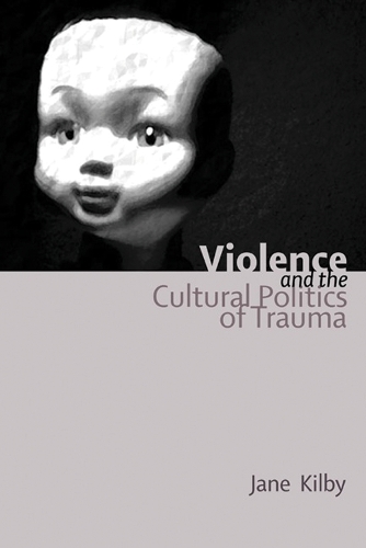 Бумажная книга «Violence and the Cultural Politics of Trauma», автор Джейн Килби - фото №1