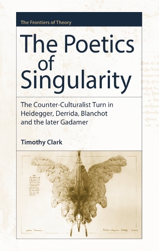 Бумажная книга «The Poetics of Singularity: The Counter-culturalist Turn in Heidegger, Derrida, Blanchot and the Later Gadamer», автор Тимоти Кларк - фото №1