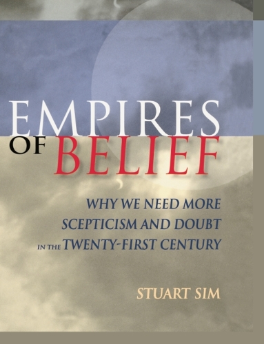 Паперова книга «Empires of Belief: Why We Need More Scepticism and Doubt in the Twenty-first Century», автор Стюарт Сім - фото №1