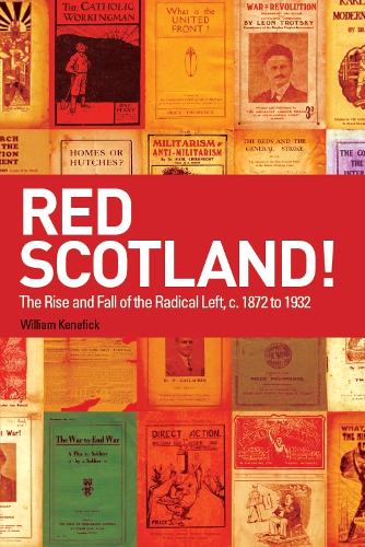 Бумажная книга «Red Scotland!: The Rise and Fall of the Radical Left, C. 1872 to 1932», автор Уильям Кенефик - фото №1