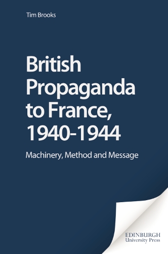 Бумажная книга «British Propaganda to France, 1940-1944: Machinery, Method and Message», автор Тим Брукс - фото №1