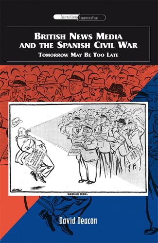 Бумажная книга «British News Media and the Spanish Civil War: Tomorrow May be Too Late», автор Дэвид Дикон - фото №1