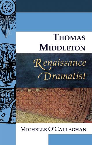 Бумажная книга «Thomas Middleton, Renaissance Dramatist», автор Мишель О'Каллаган - фото №1